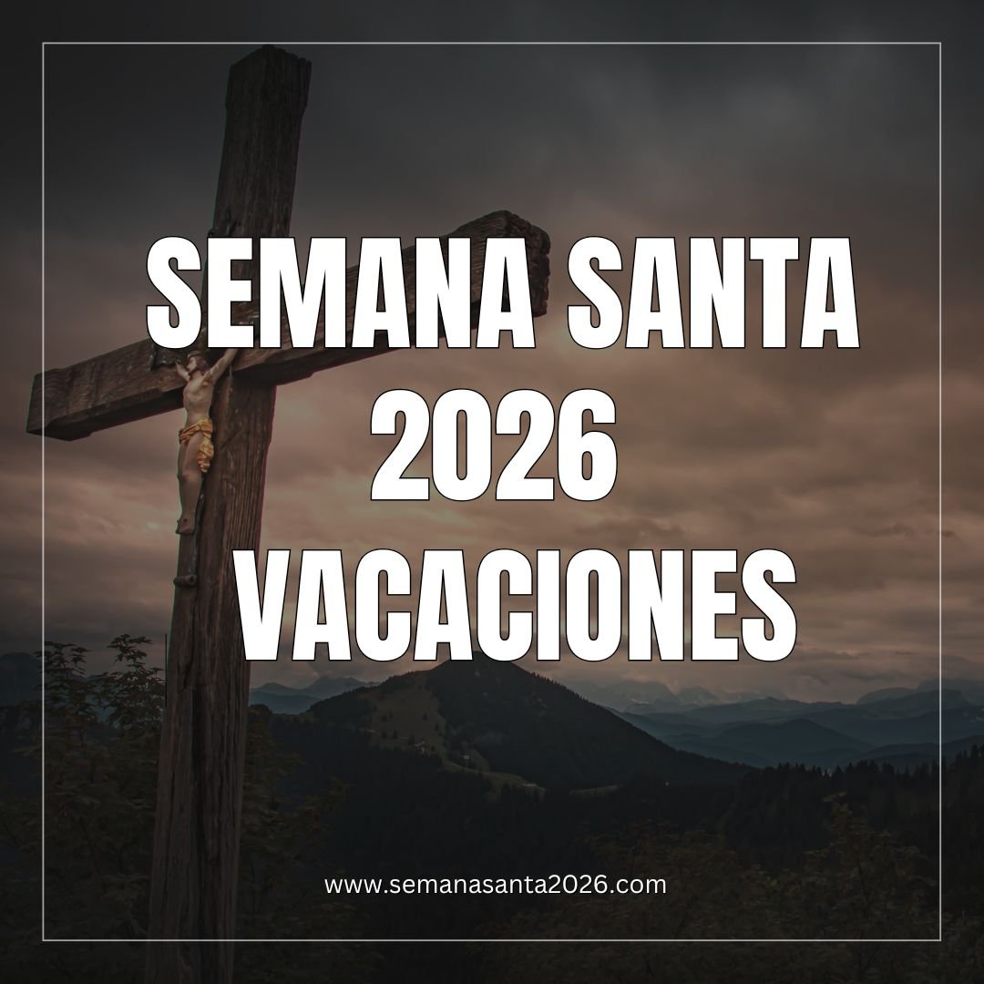 Vacaciones de Semana Santa 2026
