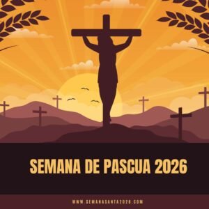 Semana de Pascua 2026 Fechas e Importancia – Semana Santa 2026