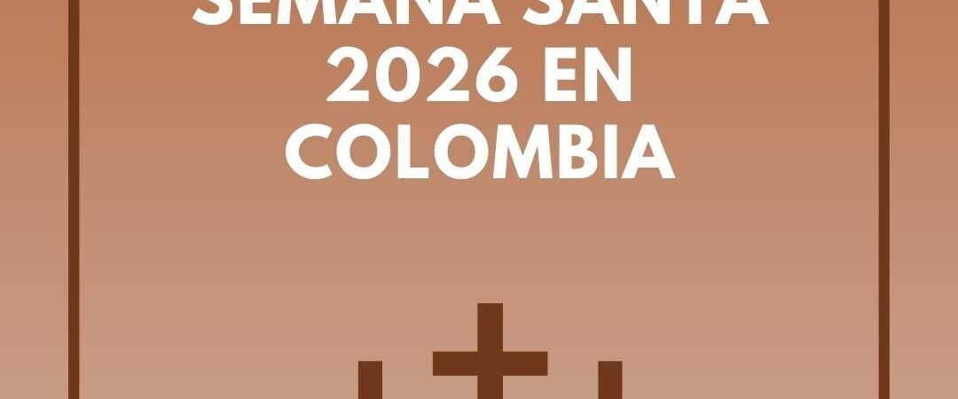 Semana Santa 2026 en Colombia: Fechas, Importancia y Tradiciones