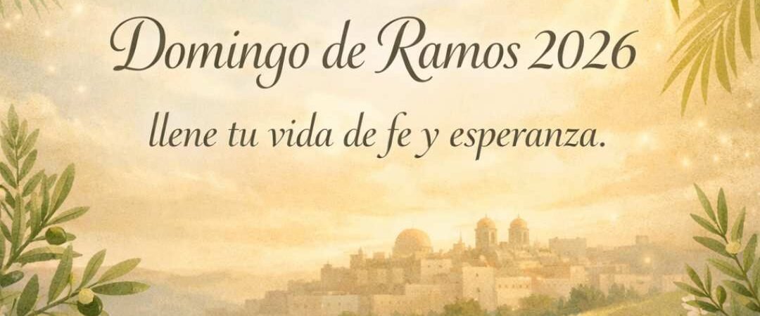Mejor Colección de Mensajes de Domingo de Ramos 2026 para Compartir