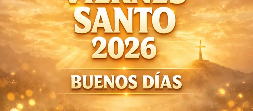 Feliz Viernes Santo 2026 Buenos Dias Imágenes and Frases